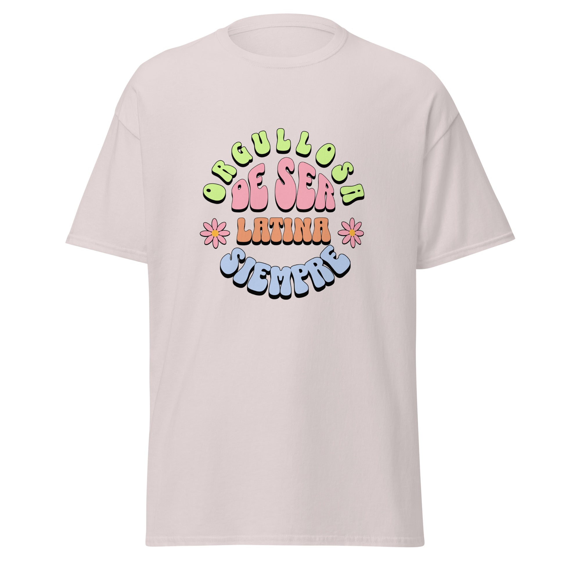 Retro groovy t-shirt design featuring "ORGULLOSA DE SER LATINA SIEMPRE" in curved bubble letters - lime green for "ORGULLOSA", soft pink for "DE SER", coral orange for "LATINA", and sky blue for "SIEMPRE", decorated with pink daisy flowers with yellow centers on both sides