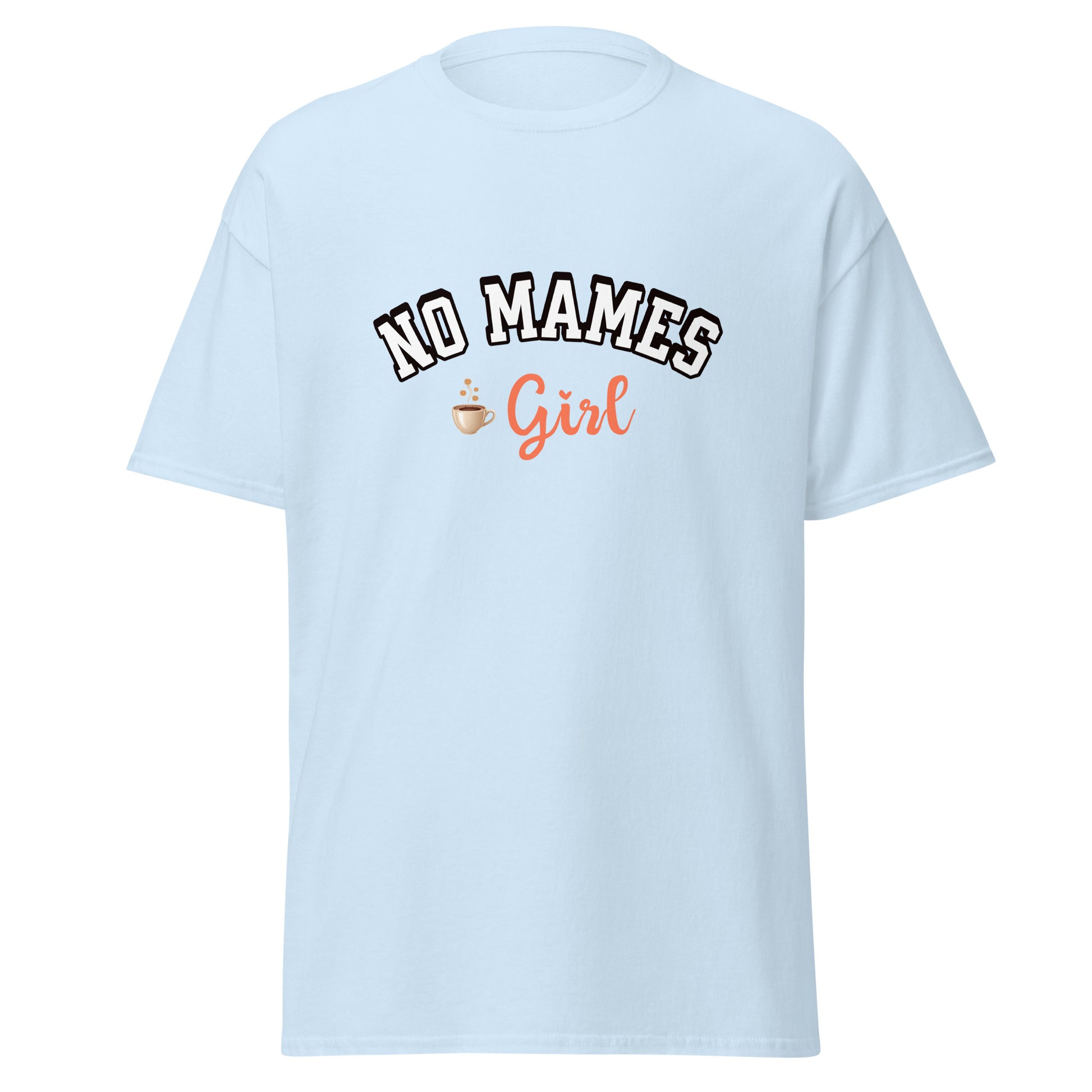T-shirt design featuring "NO MAMES" in bold black outlined letters arched above "Girl" in coral pink script lettering, with a small coffee cup graphic with steam, all on a light gray background