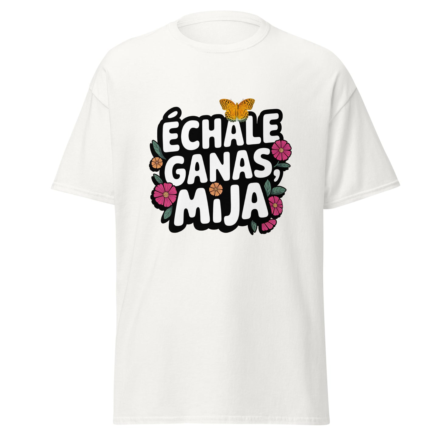 Échale Ganas Mija Shirt