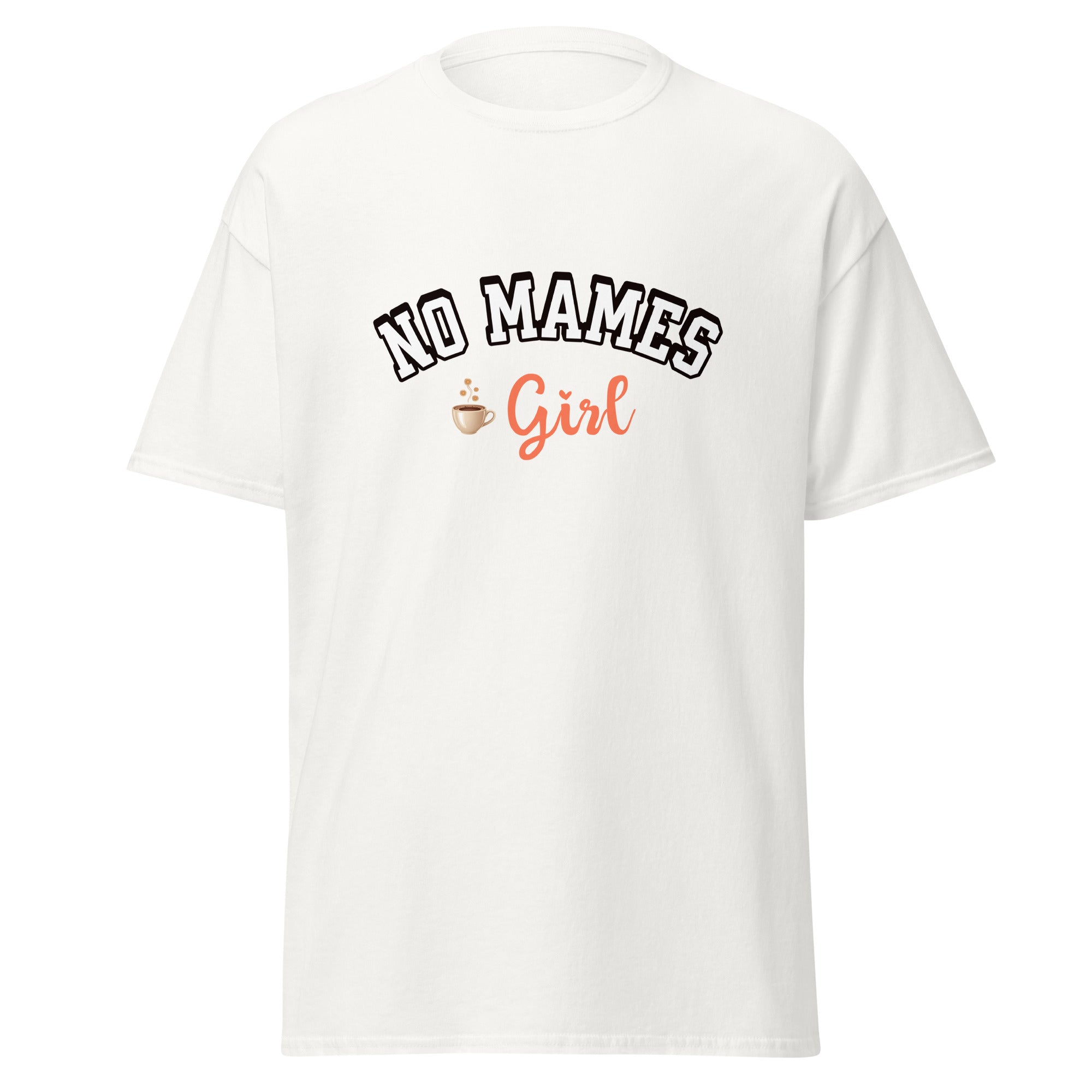 T-shirt design featuring "NO MAMES" in bold black outlined letters arched above "Girl" in coral pink script lettering, with a small coffee cup graphic with steam, all on a light gray background